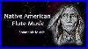 11 Hours Native American Flute Music Meditation Music Healing Music Shamanic Music